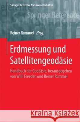 Erdmessung Und Satellitengeodäsie: Handbuch Der Geodäsie, Herausgegeben Von Willi Freeden Und Reiner Rummel Rummel, Reiner 9783662470992