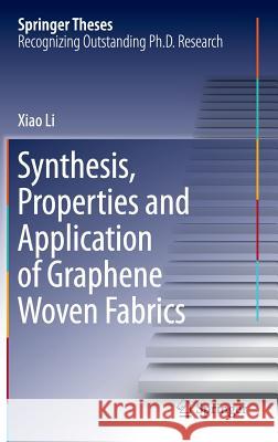 Synthesis, Properties and Application of Graphene Woven Fabrics Xiao Li 9783662472026