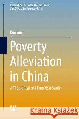 Poverty Alleviation in China: A Theoretical and Empirical Study Yan, Kun 9783662473917 Springer