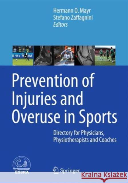 Prevention of Injuries and Overuse in Sports: Directory for Physicians, Physiotherapists, Sport Scientists and Coaches Mayr, Hermann O. 9783662477052 Springer