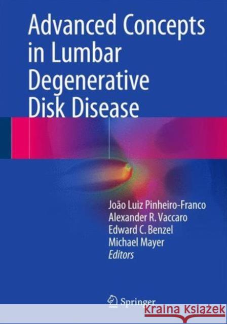 Advanced Concepts in Lumbar Degenerative Disk Disease Joao Luiz Pinheiro-Franco Alexander R. Vaccaro Edward C. Benzel 9783662477557