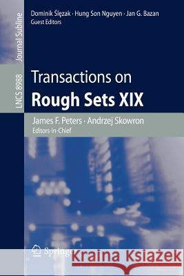 Transactions on Rough Sets XIX James F., III Peters Andrzej Skowron Dominik L 9783662478141 Springer