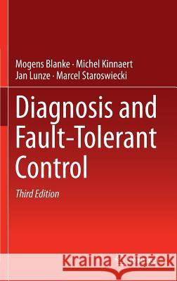 Diagnosis and Fault-Tolerant Control Mogens Blanke Michel Kinnaert Jan Lunze 9783662479421 Springer