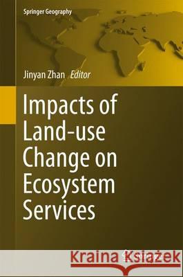 Impacts of Land-Use Change on Ecosystem Services Zhan, Jinyan 9783662480076