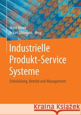 Industrielle Produkt-Service Systeme: Entwicklung, Betrieb Und Management Meier, Horst 9783662480175 Springer Vieweg