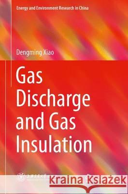 Gas Discharge and Gas Insulation Dengming Xiao 9783662480403 Springer