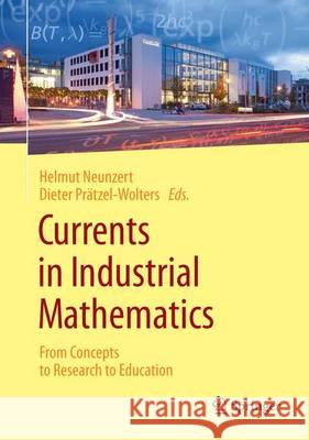 Currents in Industrial Mathematics: From Concepts to Research to Education Neunzert, Helmut 9783662482575