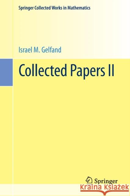 Collected Papers II Israel M. Gelfand Semen G. Gindikin Victor W. Guillemin 9783662487204