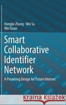 Smart Collaborative Identifier Network: A Promising Design for Future Internet Zhang, Hongke 9783662491416 Springer