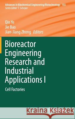 Bioreactor Engineering Research and Industrial Applications I: Cell Factories Ye, Qin 9783662491591 Springer