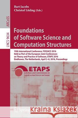 Foundations of Software Science and Computation Structures: 19th International Conference, Fossacs 2016, Held as Part of the European Joint Conference Jacobs, Bart 9783662496299 Springer