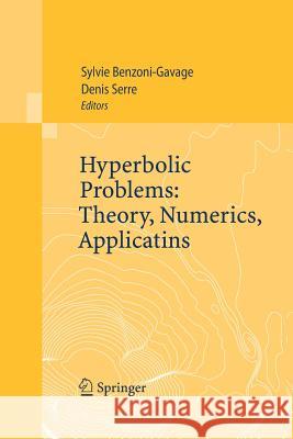 Hyperbolic Problems: Theory, Numerics, Applications: Proceedings of the Eleventh International Conference on Hyperbolic Problems Held in Ecole Normale Benzoni-Gavage, Sylvie 9783662501696 Springer