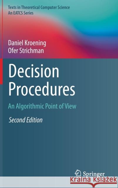 Decision Procedures: An Algorithmic Point of View Kroening, Daniel 9783662504963