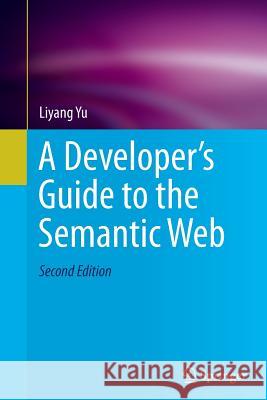 A Developer's Guide to the Semantic Web Liyang Yu 9783662506523