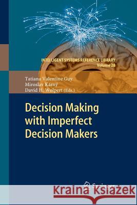 Decision Making with Imperfect Decision Makers Tatiana Valentine Guy Miroslav K David Wolpert 9783662507001 Springer