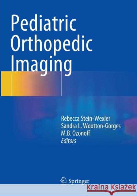 Pediatric Orthopedic Imaging Rebecca Ed Stein-Wexler Rebecca Stein-Wexler Maer Ozonoff 9783662508619