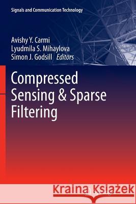 Compressed Sensing & Sparse Filtering Avishy Y. Carmi Lyudmila S. Mihaylova Simon J. Godsill 9783662508947