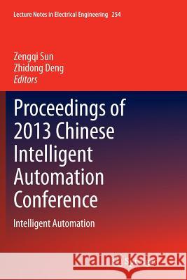 Proceedings of 2013 Chinese Intelligent Automation Conference: Intelligent Automation Sun, Zengqi 9783662513057 Springer