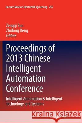 Proceedings of 2013 Chinese Intelligent Automation Conference: Intelligent Automation & Intelligent Technology and Systems Sun, Zengqi 9783662513101 Springer