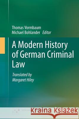 A Modern History of German Criminal Law Thomas Vormbaum Michael Bohlander 9783662513262 Springer