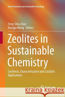 Zeolites in Sustainable Chemistry: Synthesis, Characterization and Catalytic Applications Xiao, Feng-Shou 9783662513927 Springer