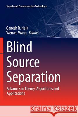 Blind Source Separation: Advances in Theory, Algorithms and Applications Naik, Ganesh R. 9783662514030 Springer