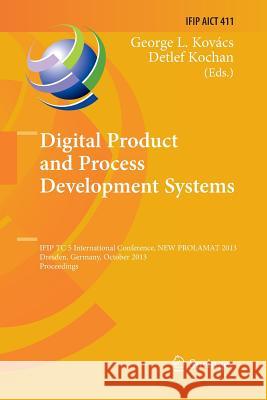 Digital Product and Process Development Systems: Ifip Tc 5 International Conference, New Prolamat 2013, Dresden, Germany, October 10-11, 2013, Proceed Kovacs, George L. 9783662514481