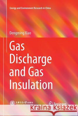 Gas Discharge and Gas Insulation Dengming Xiao 9783662514696 Springer