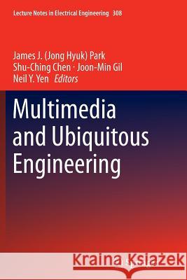 Multimedia and Ubiquitous Engineering James J. Jong Hyuk Park Shu-Ching Chen Joon-Min Gil 9783662514887