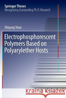 Electrophosphorescent Polymers Based on Polyarylether Hosts Shiyang Shao 9783662515136 Springer