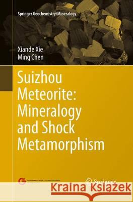 Suizhou Meteorite: Mineralogy and Shock Metamorphism Xiande Xie Ming Chen 9783662515334 Springer
