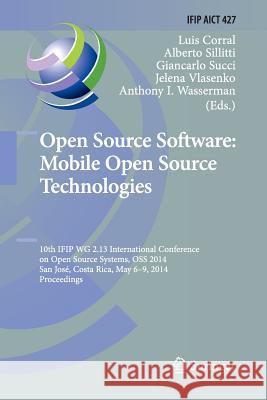 Open Source Software: Mobile Open Source Technologies: 10th Ifip Wg 2.13 International Conference on Open Source Systems, OSS 2014, San José, Costa Ri Corral, Luis 9783662515341 Springer