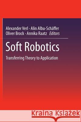 Soft Robotics: Transferring Theory to Application Verl, Alexander 9783662515495 Springer