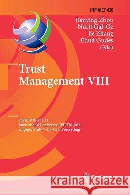 Trust Management VIII: 8th Ifip Wg 11.11 International Conference, Ifiptm 2014, Singapore, July 7-10, 2014, Proceedings Zhou, Jianying 9783662515624