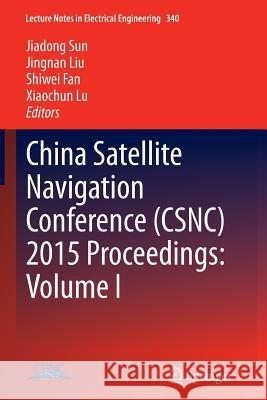 China Satellite Navigation Conference (Csnc) 2015 Proceedings: Volume I Sun, Jiadong 9783662516607