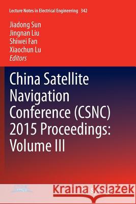 China Satellite Navigation Conference (Csnc) 2015 Proceedings: Volume III Sun, Jiadong 9783662516614