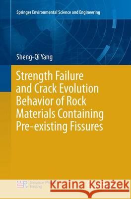 Strength Failure and Crack Evolution Behavior of Rock Materials Containing Pre-Existing Fissures Yang, Sheng-Qi 9783662516775 Springer