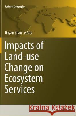 Impacts of Land-Use Change on Ecosystem Services Zhan, Jinyan 9783662516935 Springer