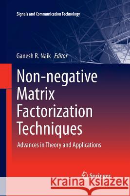 Non-Negative Matrix Factorization Techniques: Advances in Theory and Applications Naik, Ganesh R. 9783662517000 Springer