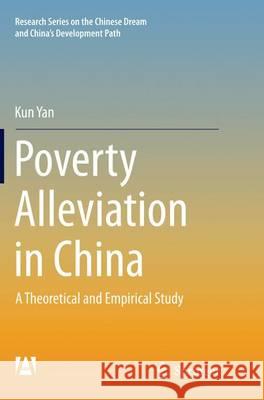 Poverty Alleviation in China: A Theoretical and Empirical Study Yan, Kun 9783662517079 Springer