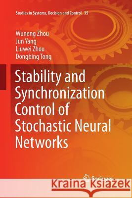 Stability and Synchronization Control of Stochastic Neural Networks Wuneng Zhou Jun Yang Liuwei Zhou 9783662517161 Springer