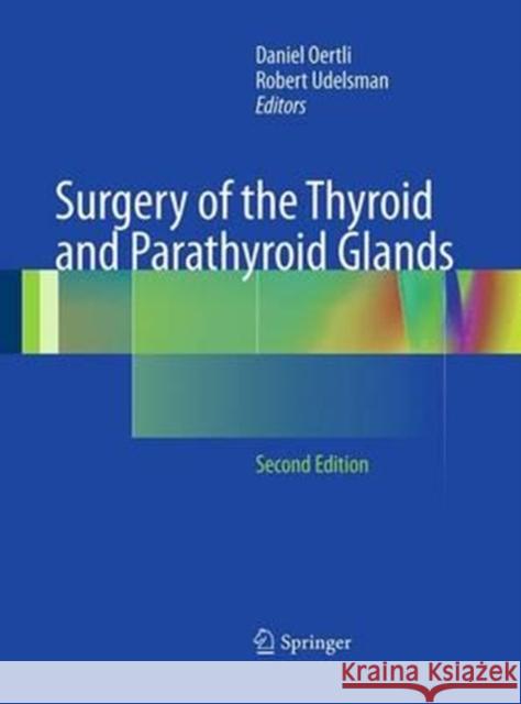 Surgery of the Thyroid and Parathyroid Glands Daniel Oertli Robert Udelsman 9783662517840 Springer