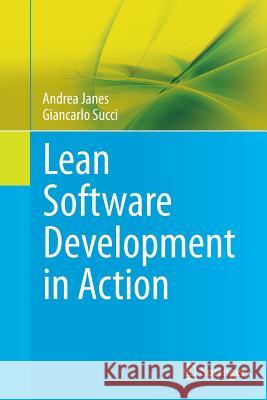 Lean Software Development in Action Andrea Janes Giancarlo Succi 9783662519059 Springer