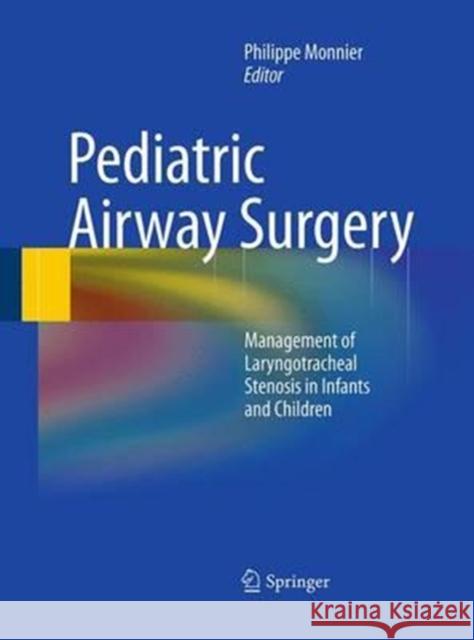 Pediatric Airway Surgery: Management of Laryngotracheal Stenosis in Infants and Children Monnier, Philippe 9783662519172 Springer