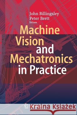 Machine Vision and Mechatronics in Practice John Billingsley Peter Brett 9783662519226 Springer