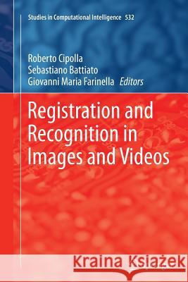 Registration and Recognition in Images and Videos Roberto Cipolla Sebastiano Battiato Giovanni Maria Farinella 9783662521830