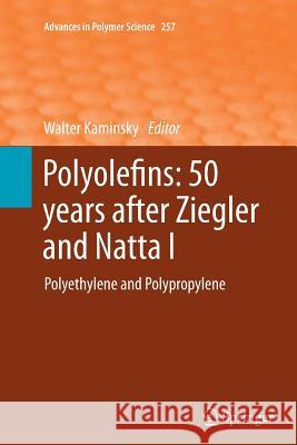Polyolefins: 50 Years After Ziegler and Natta I: Polyethylene and Polypropylene Kaminsky, Walter 9783662522820 Springer