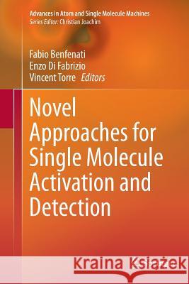 Novel Approaches for Single Molecule Activation and Detection Fabio Benfenati Enzo D Vincent Torre 9783662523377