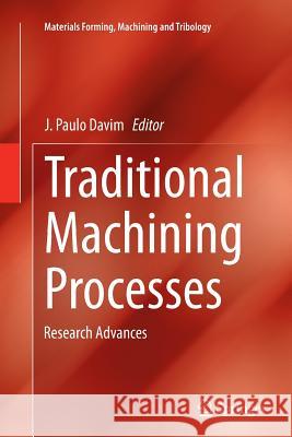 Traditional Machining Processes: Research Advances Davim, J. Paulo 9783662523810