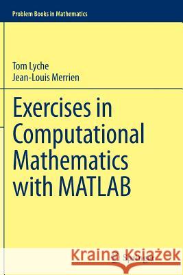 Exercises in Computational Mathematics with MATLAB Tom Lyche Jean-Louis Merrien 9783662524008